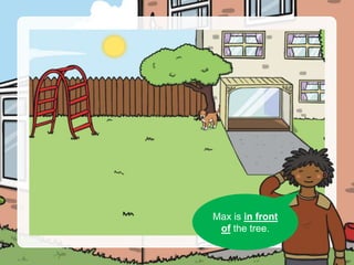 Can you see Max?
Max is in front
of the tree.
 