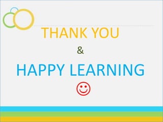 THANK YOU
&
HAPPY LEARNING

 