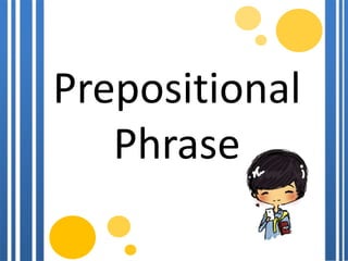 Prepositional
Phrase
 