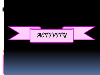 ACTIVITY
 