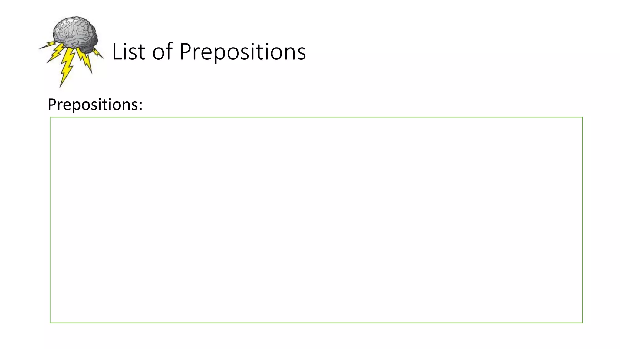 Compound Prepositions
• A compound preposition is a preposition made up of more than one
word.
Examples:
according to next to owing to
Apart from as to aside from
In addition to on top of ahead of
 