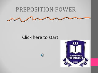 PREPOSITION POWER



 Click here to start
 