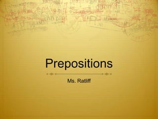 Prepositions Ms. Ratliff 