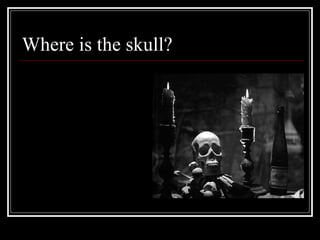 Where is the skull?