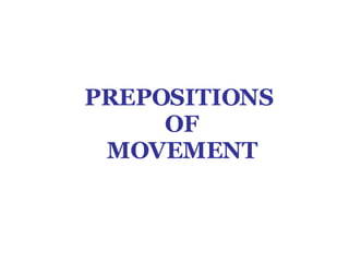 PREPOSITIONS OF MOVEMENT 