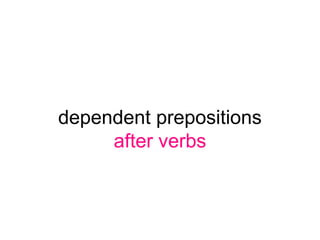 dependent prepositions
after verbs
 