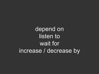 depend on
listen to
wait for
increase / decrease by
 