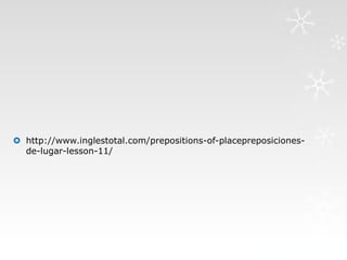  http://www.inglestotal.com/prepositions-of-placepreposiciones-
de-lugar-lesson-11/