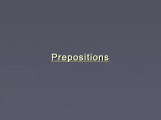 Prepositions

 