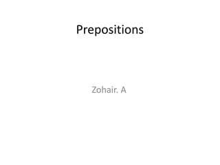 Prepositions
Zohair. A
 
