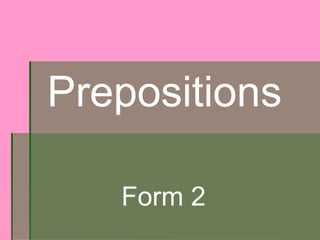Prepositions
Form 2
 