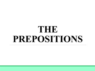 THE
PREPOSITIONS
 