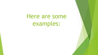 Here are some
examples:
 