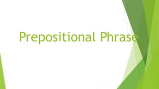 Prepositional Phrase
 