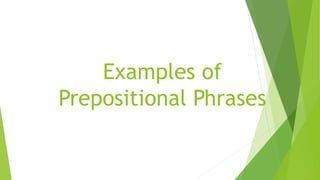 Examples of
Prepositional Phrases
 