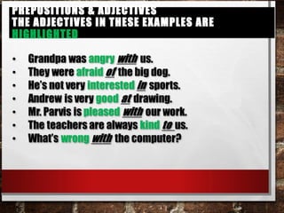 Prepositions & Adjectives
the adjectives in these examples are highlighted
Prepositions & Adjectives
the adjectives in these examples are highlighted
 