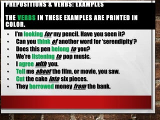Prepositions & verbs: examples
The verbs in these examples are printed in color.
Prepositions & verbs: examples
The verbs in these examples are printed in color.
 