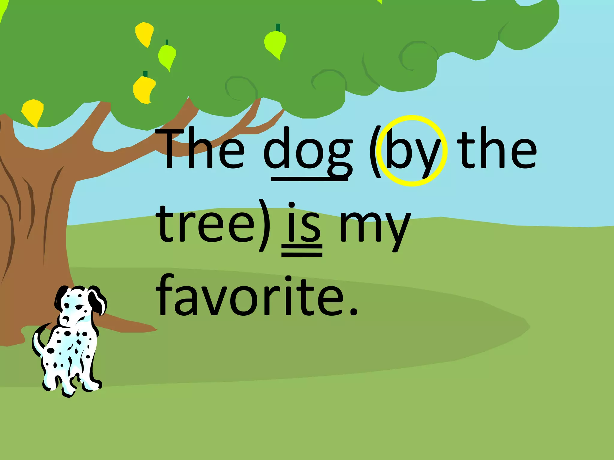 The dog (by the
tree) is my
favorite.