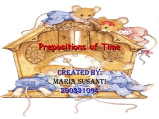 Prepositions of Time Created by: Maria Susanti 200331094 