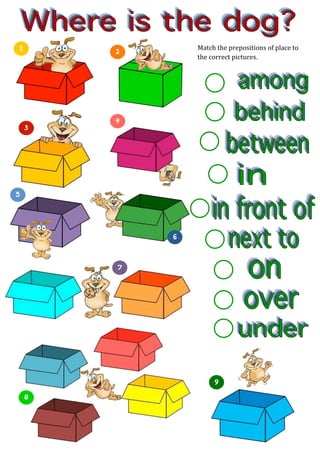  
	
  
	
  
	
  
	
  
	
  
	
  
	
  
	
  
	
  
	
  
	
  
	
  
	
  
	
  
	
  
	
  
	
  
	
  
	
  
	
  
	
  
	
  
	
  
	
  
	
  
	
  
	
  
	
  
	
  
Match	
  the	
  prepositions	
  of	
  place	
  to	
  
the	
  correct	
  pictures.	
  
 