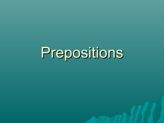 PrepositionsPrepositions
 