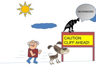 CAUTION:  CLIFF AHEAD! NEVERMORE! 