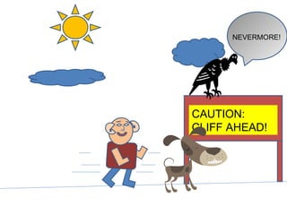 CAUTION:  CLIFF AHEAD! NEVERMORE! 