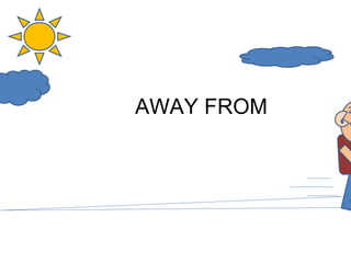 AWAY FROM  