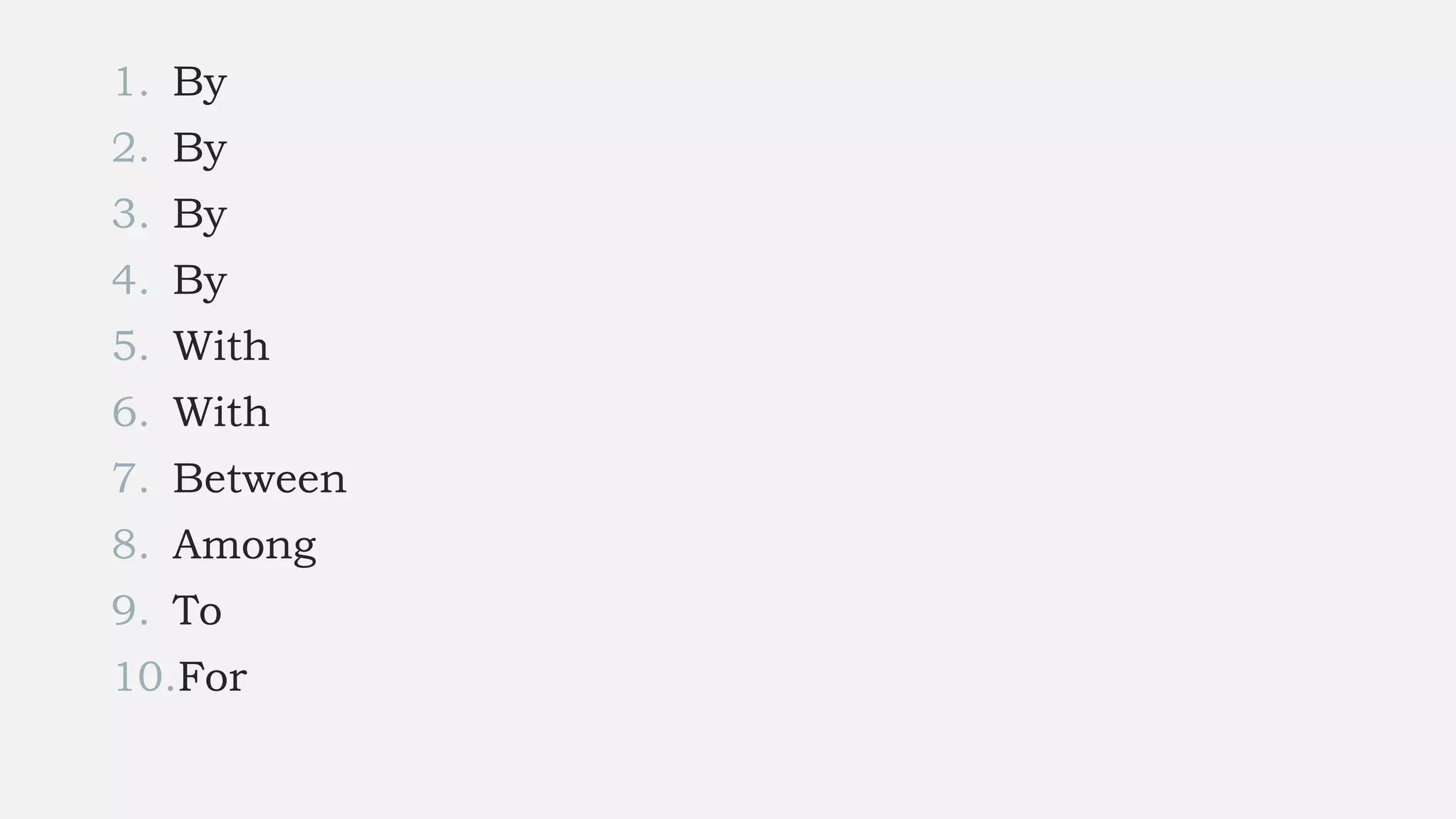 1. By
2. By
3. By
4. By
5. With
6. With
7. Between
8. Among
9. To
10.For
 