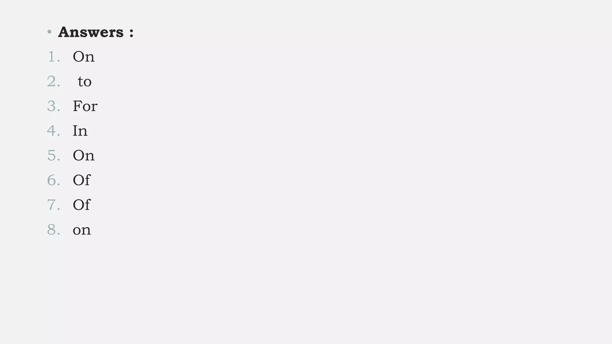 • Answers :
1. On
2. to
3. For
4. In
5. On
6. Of
7. Of
8. on
 