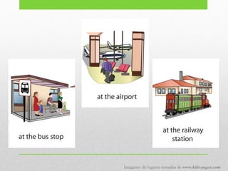 Imágenes de lugares tomadas de www.kids-pages.com
 