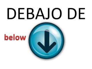 DEBAJO DE
 