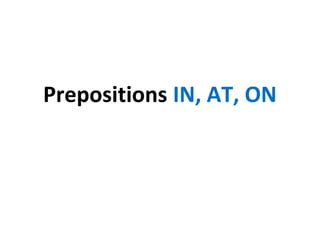 Prepositions IN, AT, ON
 