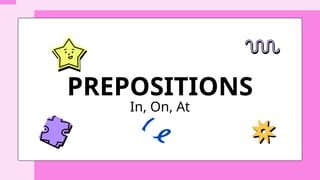 On To Preposition Comprehensive Guide to Using Prepositions In, On, and At in English | PPTX