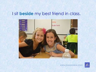 www.jroozreview.com
I sit beside my best friend in class.
 