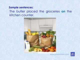 www.jroozreview.com
The butler placed the groceries on the
kitchen counter.
Sample sentences:
 