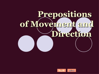 Prepositions  of Movement and Direction   back next 