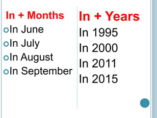 In + Months
In June
In July
In August
In September
In + Years
In 1995
In 2000
In 2011
In 2015
 