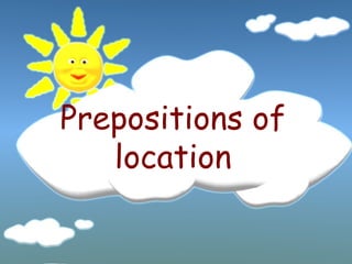 Prepositions of
   location
 
