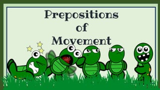Prepositions
of
Movement
 