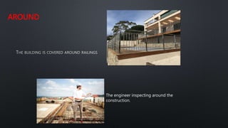 AROUND
The engineer inspecting around the
construction.
 