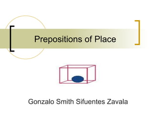 Prepositions of Place Gonzalo Smith Sifuentes Zavala 
