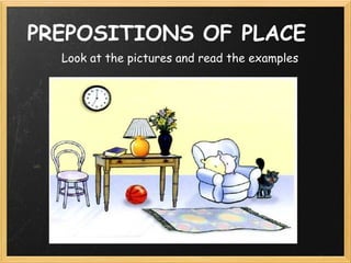 PREPOSITIONS OF PLACE
  Look at the pictures and read the examples
 