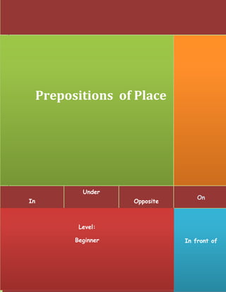 Prepositions of Place




             Under
                                     On
In                    Opposite



            Level:

           Beginner              In front of
 