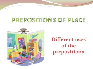 Different uses
of the
prepositions
 