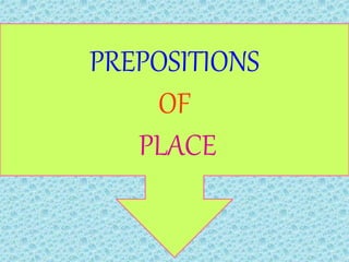 PREPOSITIONS
OF
PLACE
 