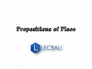 Prepositions of Place
 