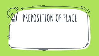 PREPOSITION OF PLACE
 