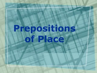 Prepositions
  of Place
 