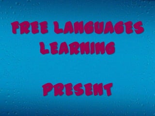 FREE LANGUAGES
   LEARNING

   PRESENT
 